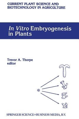 In Vitro Embryogenesis in Plants by Thorpe, Trevor a.