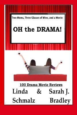 Two Moms, Three Glasses of Wine, and a Movie: : OH the Drama! by Bradley, Sarah J.