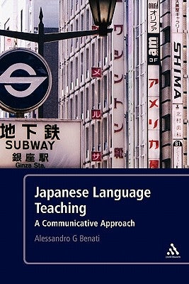 Japanese Language Teaching: A Communicative Approach by Benati, Alessandro G.