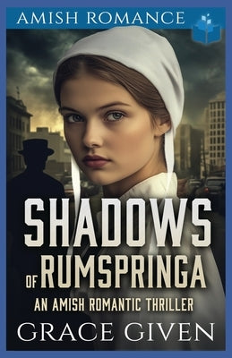 Shadows of Rumspringa: An Amish Romantic Thriller by Given, Grace