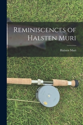 Reminiscences of Halsten Muri by Muri, Halsten