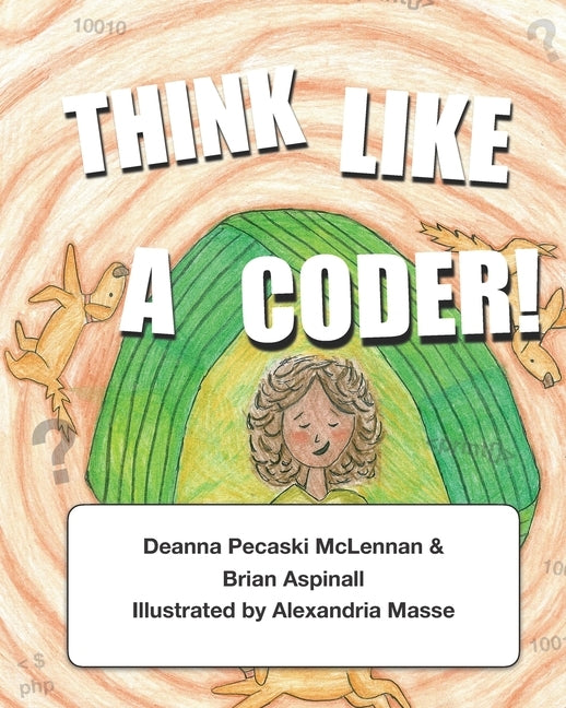 Think Like a Coder!: Connecting Computational Thinking to Everyday Activities by Pecaski McLennan, Deanna