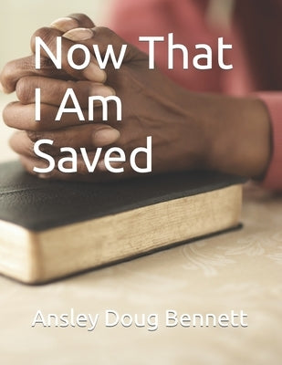 Now That I Am Saved by Bennett, Ansley Doug