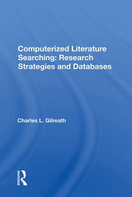 Computerized Literature Searching: Research Strategies and Databases by Gilreath, Charles L.