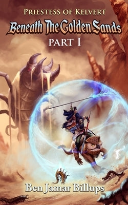 Priestess of Kelvert: Beneath the Golden Sands by Billups, Ben Jamar