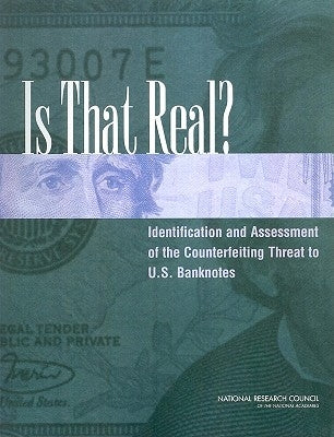 Is That Real?: Identification and Assessment of the Counterfeiting Threat for U.S. Banknotes by National Research Council