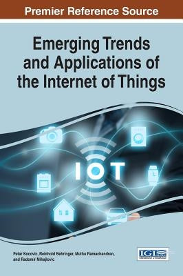 Emerging Trends and Applications of the Internet of Things by Kocovic, Petar