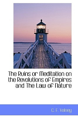 The Ruins or Meditation on the Revolutions of Empires and the Law of Nature by Volney, Constantin Francois