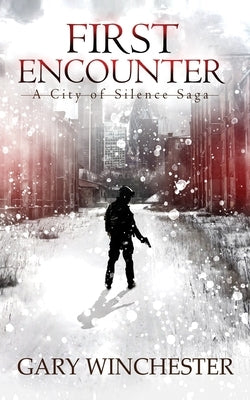 First Encounter: A City of Silence Saga by Winchester, Gary