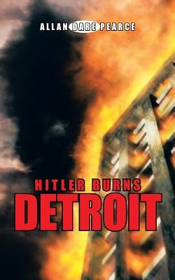 Hitler Burns Detroit by Pearce, Allan Dare