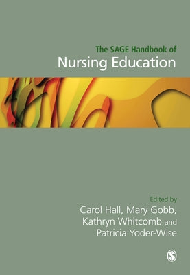 The Sage Handbook of Nursing Education by Hall, Carol