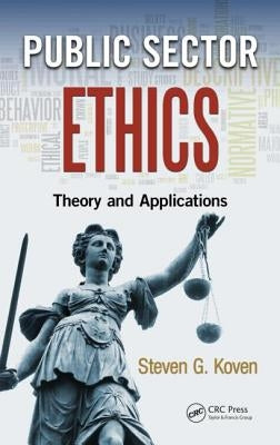 Public Sector Ethics: Theory and Applications by Koven, Steven G.
