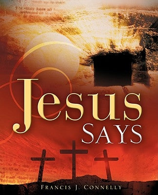 Jesus Says by Connelly, Francis J.