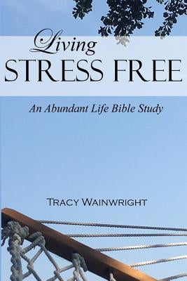Living Stress-Free by Wainwright, Tracy