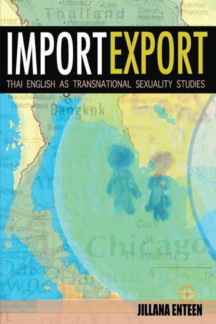 Import/Export: Thai English As Transnational Sexuality Studies by Enteen, Jillana