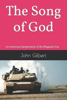 The Song of God: An American Interpretation of the Bhagavad Gita by Gilbert, John
