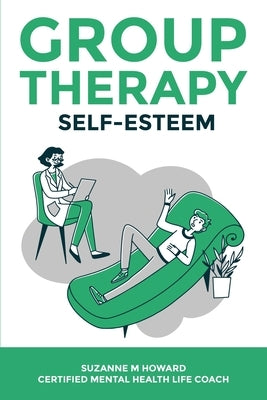 Group Therapy Self-Esteem by Howard, Suzanne