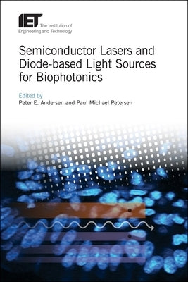 Semiconductor Lasers and Diode-Based Light Sources for Biophotonics by Andersen, Peter E.
