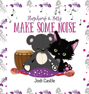 Flugwhump & Betty: Make Some Noise by Castle, Jodi