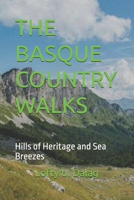 The Basque Country Walks: Hills of Heritage and Sea Breezes by U. Dalag, Lofty