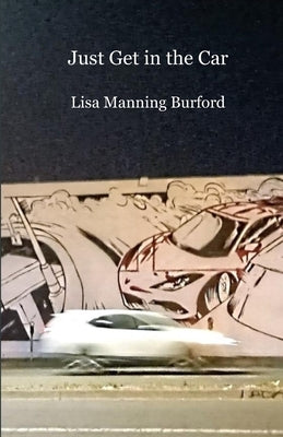 Just Get in the Car by Burford, Lisa Manning