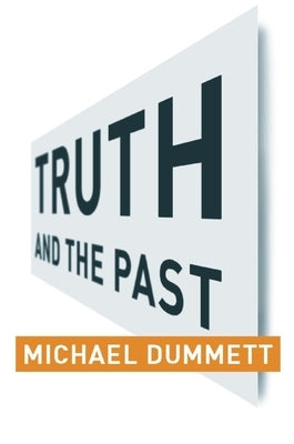 Truth and the Past by Dummett, Michael