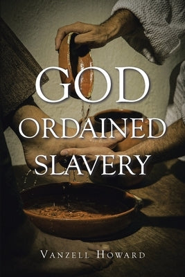 God Ordained Slavery by Howard, Vanzell