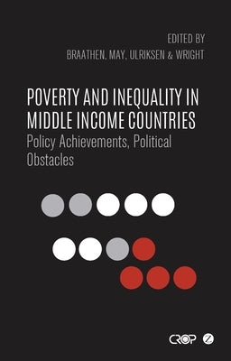 Poverty and Inequality in Middle Income Countries: Policy Achievements, Political Obstacles by Braathen, Einar