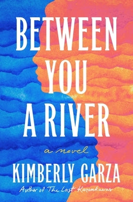 Between You a River by Garza, Kimberly