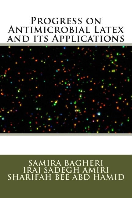 Progress on Antimicrobial Latex and its Applications by Sadegh Amiri, Iraj