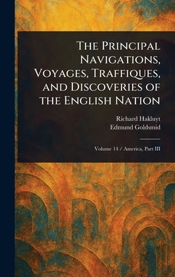 The Principal Navigations, Voyages, Traffiques, and Discoveries of the English Nation by Hakluyt, Richard