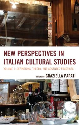 New Perspectives in Italian Cultural Studies: Definition, Theory, and Accented Practices by Parati, Graziella