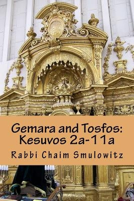 Gemara and Tosfos: Kesuvos 2a-11a by Smulowitz, Rabbi Chaim