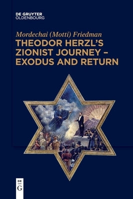 Theodor Herzl's Zionist Journey - Exodus and Return by Friedman