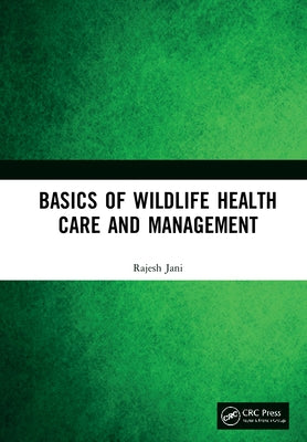 Basics of Wildlife Health Care and Management by Jani, Rajesh