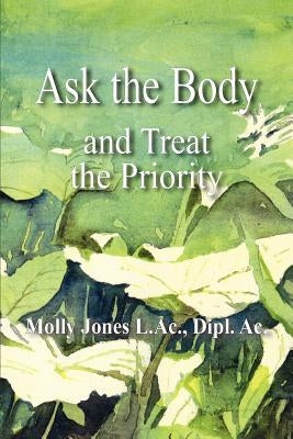 Ask the Body by Jones L. AC Dipl AC, Molly