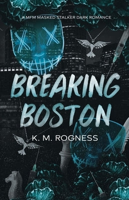 Breaking Boston: A MFM Masked Stalker Dark Romance by Rogness, Km