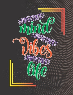 Positive Mind Positive Vibes Positive Life: Joyful Inspiration Midnight Adult Coloring Book for Stress Relieving and Relaxation by Publications, An-Darko