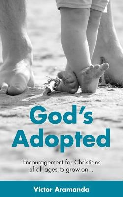 God's Adopted: Encouragement for Christians of all ages to grow-on... by Aramanda, Victor D.