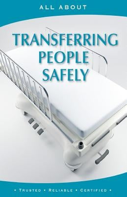 All About Transferring People Safely by Collis L. P. a., Sherry