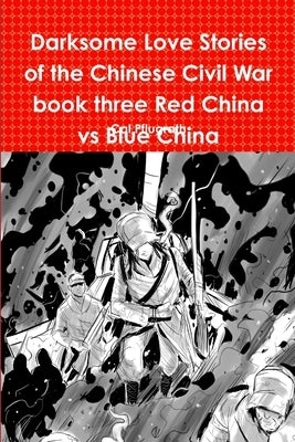 Darksome Love Stories of the Chinese Civil War book three Red China vs Blue China by Pflugrath, Cal