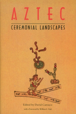 Aztec Ceremonial Landscapes by Carrasco, Davíd