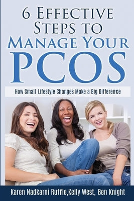 6 Effective Steps To Manage Your PCOS: How Small Lifestyle Changes Make A Big Difference by Knight, Ben