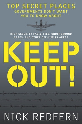 Keep Out!: Top Secret Places Governments Don't Want You to Know about by Redfern, Nick