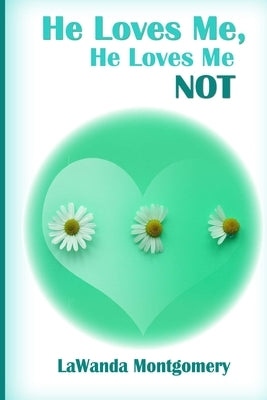 He Loves Me...He Loves Me Not by Montgomery, Lawanda