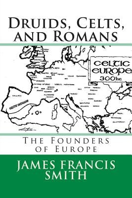 Druids, Celts, and Romans: The Founders of Europe by Judy, Sean