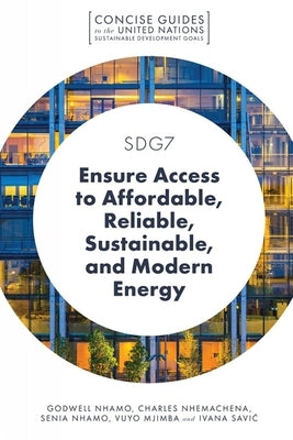 Sdg7 - Ensure Access to Affordable, Reliable, Sustainable, and Modern Energy by Nhamo, Godwell