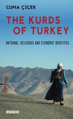 The Kurds of Turkey: National, Religious and Economic Identities by Çiçek, Cuma