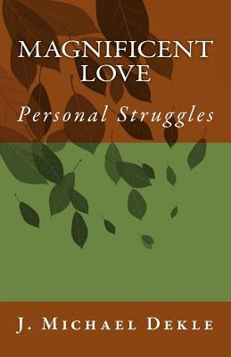 Magnificent Love: Personal Struggles by Dekle Sir, Jonathan