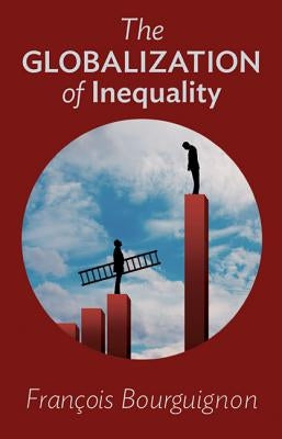 The Globalization of Inequality by Bourguignon, François